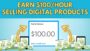 EARN $100 PER HOUR Selling Digital Products | Make Money Online 2024