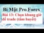 Bí mật Pro Forex  Bài 13 – Nên trade khung giờ nào? (Tâm huyết) – Đầu tư Forex Ngoại Hối